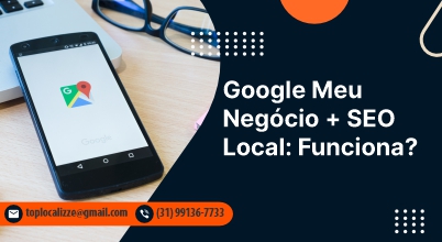 Integração do Google Meu Negócio com Estratégias de SEO Local Para Atrair Clientes da Região